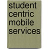 Student Centric Mobile Services door Muhammad Asif