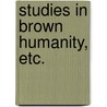 Studies in Brown Humanity, etc. by Sir Hugh Charles Clifford