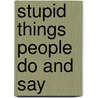 Stupid Things People Do and Say by Robert Gibson Corder Ph.D.