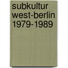 Subkultur West-Berlin 1979-1989 door Wolfgang Müller