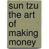 Sun Tzu the Art of Making Money by Michael M.K. Cheung