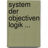 System Der Objectiven Logik ... door Georg Wilhelm Friedrich Hegel