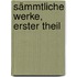Sämmtliche Werke, erster Theil