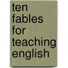 Ten Fables for Teaching English door Ellen M. Balla