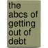 The Abcs Of Getting Out Of Debt