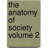 The Anatomy of Society Volume 2 door James Augustus St. John