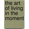 The Art of Living in the Moment door Shya Kane