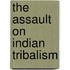 The Assault on Indian Tribalism