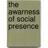 The Awarness of Social Presence