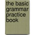 The Basic Grammar Practice Book