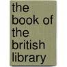The Book Of The British Library by Michael Leapman