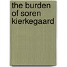 The Burden of Soren Kierkegaard by Edward John Carnell