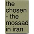 The Chosen - The Mossad in Iran