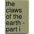 The Claws of the Earth - Part I