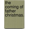 The Coming of Father Christmas. by Eliza F. Manning