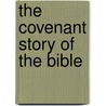 The Covenant Story of the Bible by Alexander Campbell