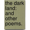 The Dark Land: and other poems. by Alick Mashlum