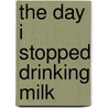The Day I Stopped Drinking Milk by Sudhaa