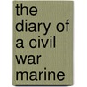 The Diary of a Civil War Marine by Josiah Gregg