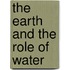 The Earth and the Role of Water