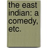 The East Indian: a comedy, etc. door Matthew Gregory Lewis