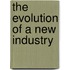 The Evolution of a New Industry