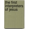The First Interpreters of Jesus door George Holley Gilbert