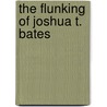 The Flunking of Joshua T. Bates by Susan Shreve