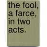The Fool, a farce, in two acts. door Edward Topham