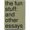 The Fun Stuff: And Other Essays door Rev James Wood