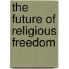 The Future of Religious Freedom door Hertzke