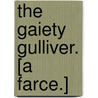The Gaiety Gulliver. [A farce.] door Henry Byron