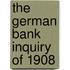 The German Bank Inquiry of 1908