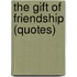 The Gift of Friendship (Quotes)