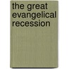 The Great Evangelical Recession door John S. Dickerson
