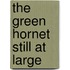 The Green Hornet Still at Large