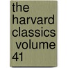The Harvard Classics  Volume 41 door Charles William Eliot
