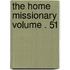 The Home Missionary Volume . 51