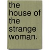 The House of the Strange Woman. door F. Norreys Conal Holmes O'Connell O'Riordan Connell