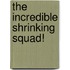 The Incredible Shrinking Squad!