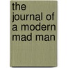 The Journal of a Modern Mad Man door Richard L. Wilson