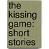 The Kissing Game: Short Stories