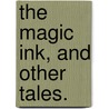 The Magic Ink, and other tales. door William Black