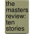 The Masters Review: Ten Stories