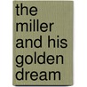 The Miller and His Golden Dream by Eliza Lucy Leonard