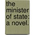The Minister of State: a novel.
