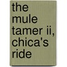 The Mule Tamer Ii, Chica's Ride door John C. Horst