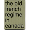 The Old French Regime in Canada door Onbekend