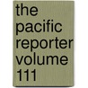 The Pacific Reporter Volume 111 door California Supreme Court