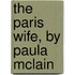 The Paris Wife, by Paula McLain